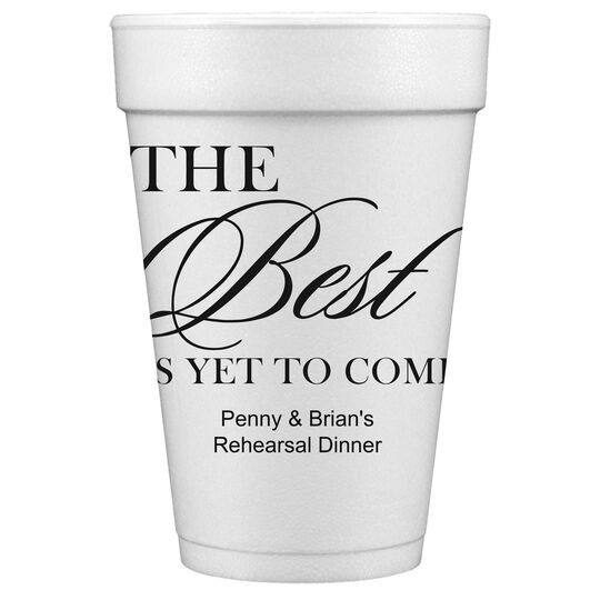 The Best Is Yet To Come Styrofoam Cups